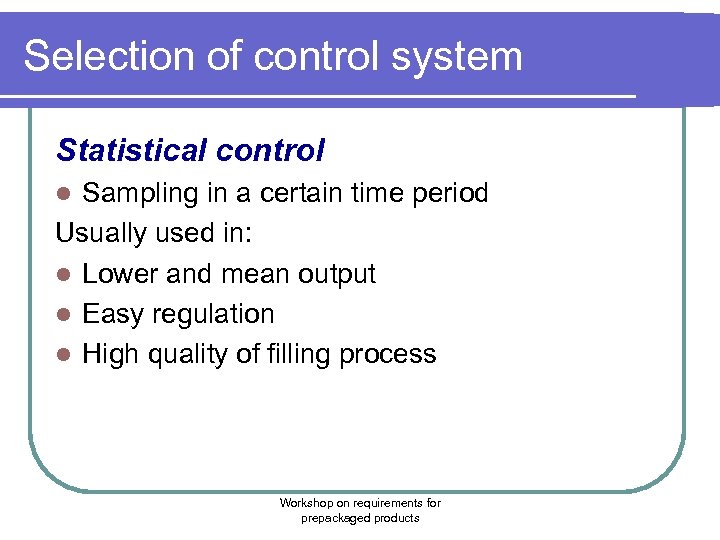 Selection of control system Statistical control Sampling in a certain time period Usually used