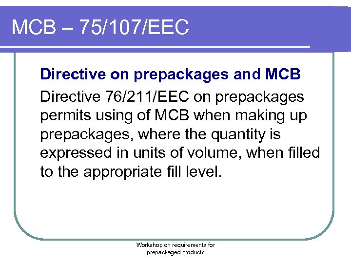 MCB – 75/107/EEC Directive on prepackages and MCB Directive 76/211/EEC on prepackages permits using