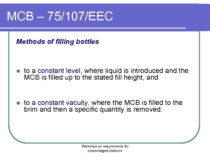 MCB – 75/107/EEC Methods of filling bottles l to a constant level, where liquid