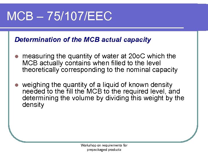 MCB – 75/107/EEC Determination of the MCB actual capacity l measuring the quantity of