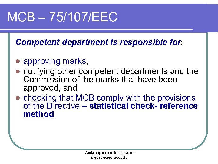 MCB – 75/107/EEC Competent department Is responsible for: approving marks, notifying other competent departments