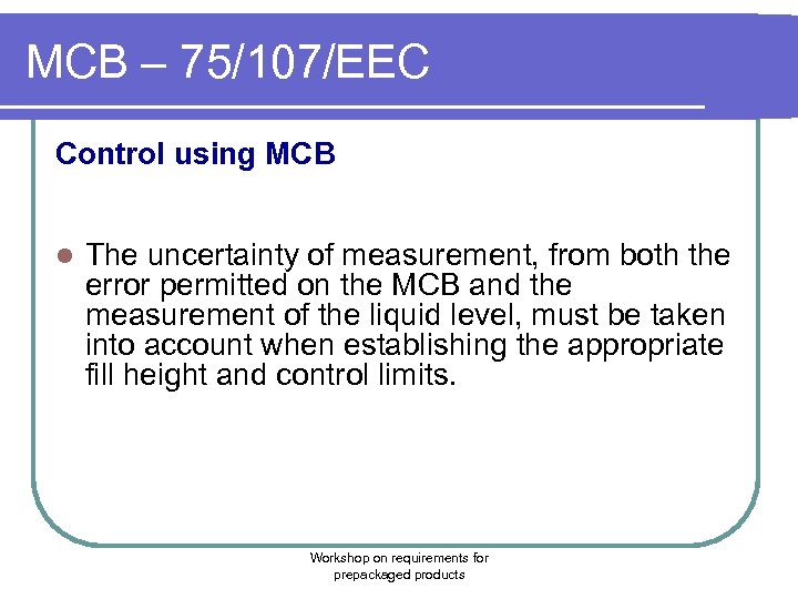 MCB – 75/107/EEC Control using MCB l The uncertainty of measurement, from both the