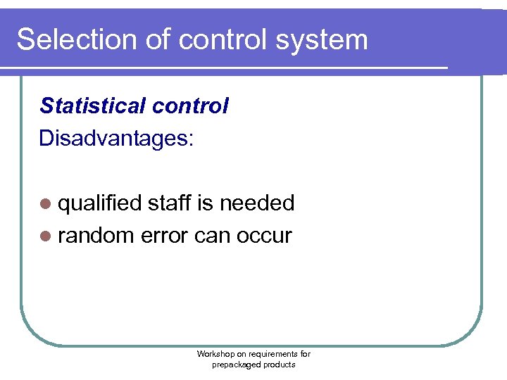 Selection of control system Statistical control Disadvantages: l qualified staff is needed l random