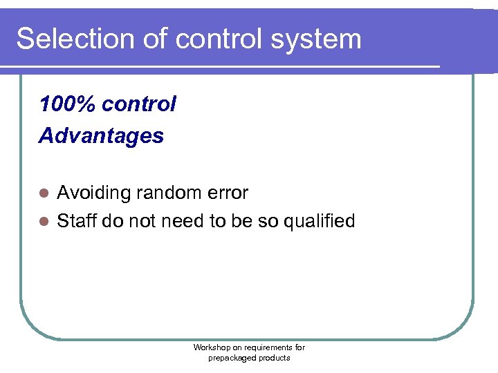 Selection of control system 100% control Advantages Avoiding random error l Staff do not