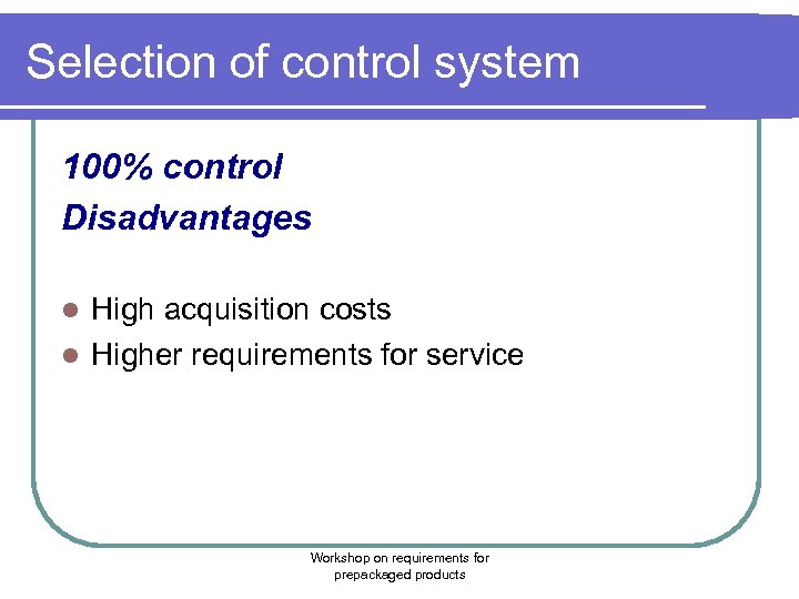 Selection of control system 100% control Disadvantages High acquisition costs l Higher requirements for