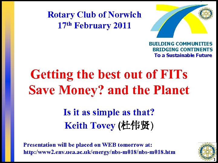 Rotary Club of Norwich 17 th February 2011 BUILDING COMMUNITIES BRIDGING CONTINENTS To a