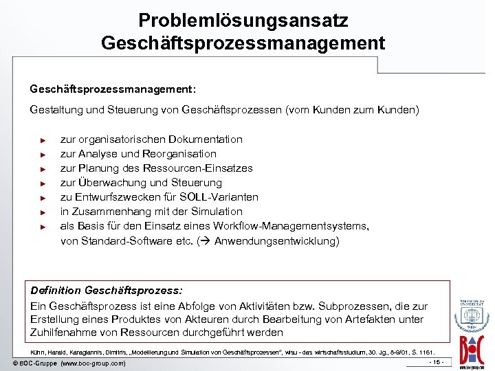 Problemlösungsansatz Geschäftsprozessmanagement: Gestaltung und Steuerung von Geschäftsprozessen (vom Kunden zum Kunden) ► ► ►