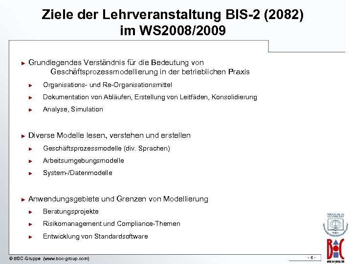 Ziele der Lehrveranstaltung BIS-2 (2082) im WS 2008/2009 ► Grundlegendes Verständnis für die Bedeutung