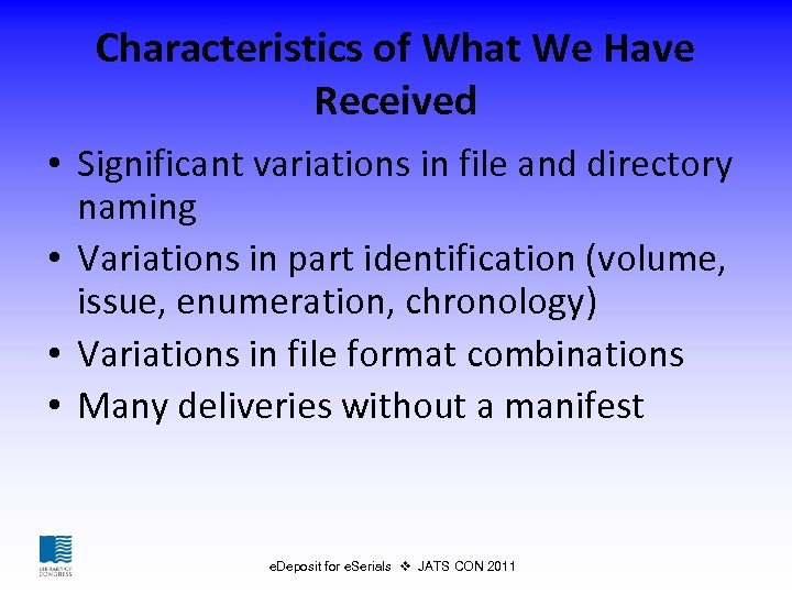 Characteristics of What We Have Received • Significant variations in file and directory naming