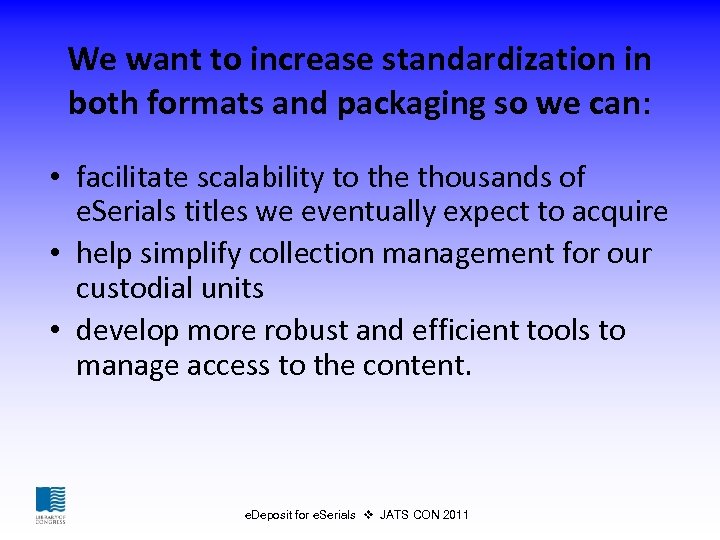 We want to increase standardization in both formats and packaging so we can: •