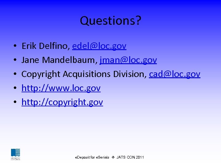 Questions? • • • Erik Delfino, edel@loc. gov Jane Mandelbaum, jman@loc. gov Copyright Acquisitions