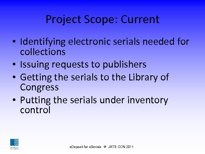 Project Scope: Current • Identifying electronic serials needed for collections • Issuing requests to
