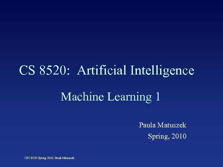 CS 8520: Artificial Intelligence Machine Learning 1 Paula Matuszek Spring, 2010 CSC 8520 Spring