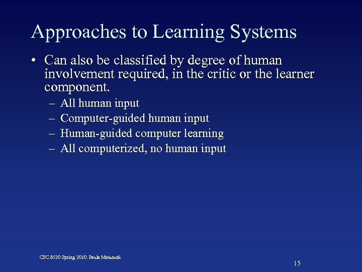 Approaches to Learning Systems • Can also be classified by degree of human involvement