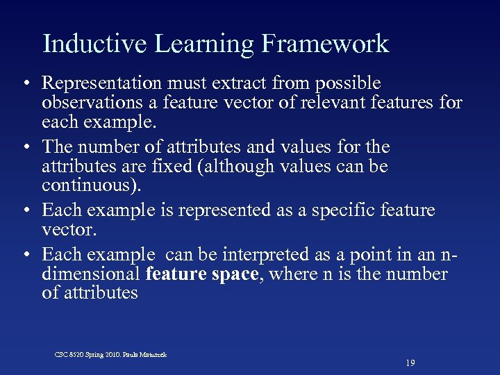 Inductive Learning Framework • Representation must extract from possible observations a feature vector of