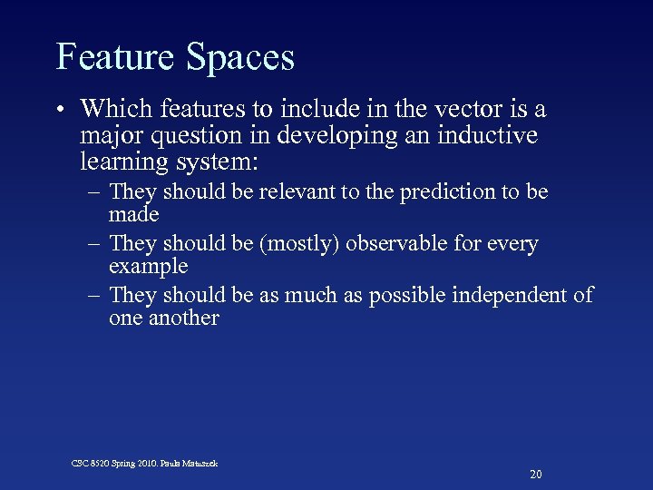 Feature Spaces • Which features to include in the vector is a major question