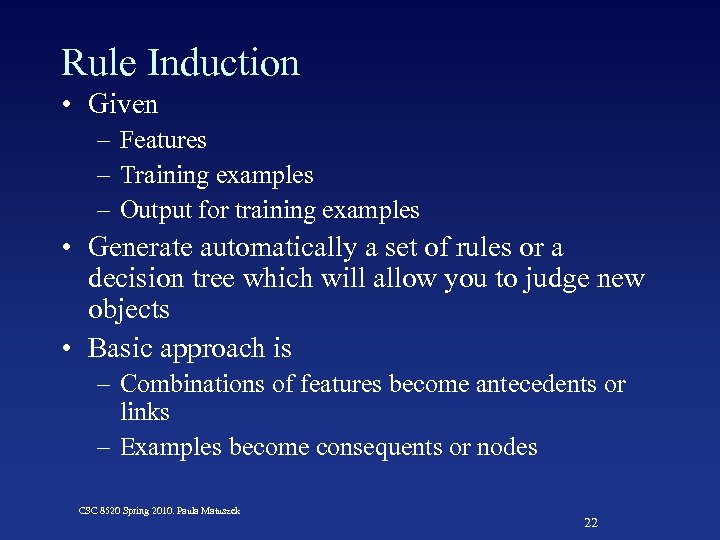 Rule Induction • Given – Features – Training examples – Output for training examples