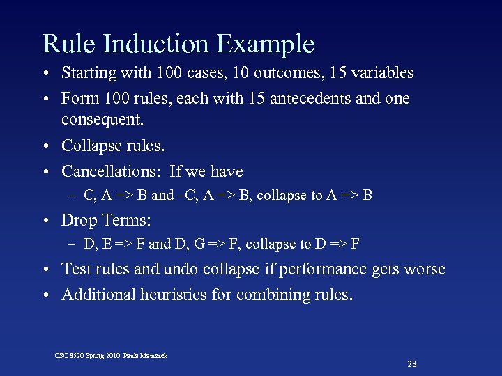Rule Induction Example • Starting with 100 cases, 10 outcomes, 15 variables • Form