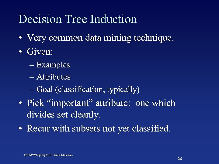 Decision Tree Induction • Very common data mining technique. • Given: – Examples –