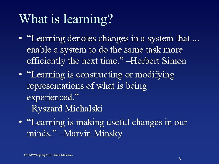 What is learning? • “Learning denotes changes in a system that. . . enable
