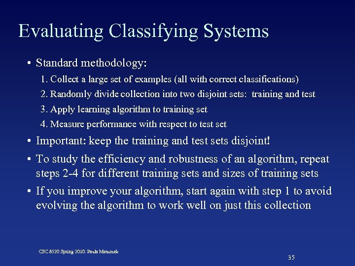 Evaluating Classifying Systems • Standard methodology: 1. Collect a large set of examples (all