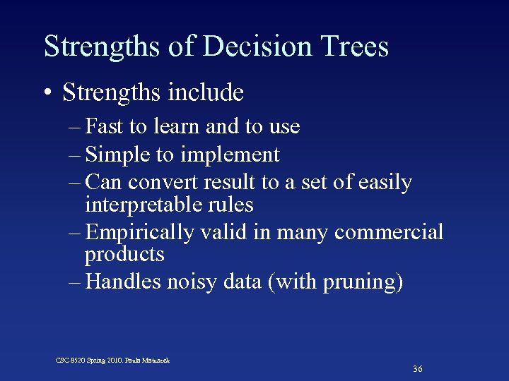 Strengths of Decision Trees • Strengths include – Fast to learn and to use