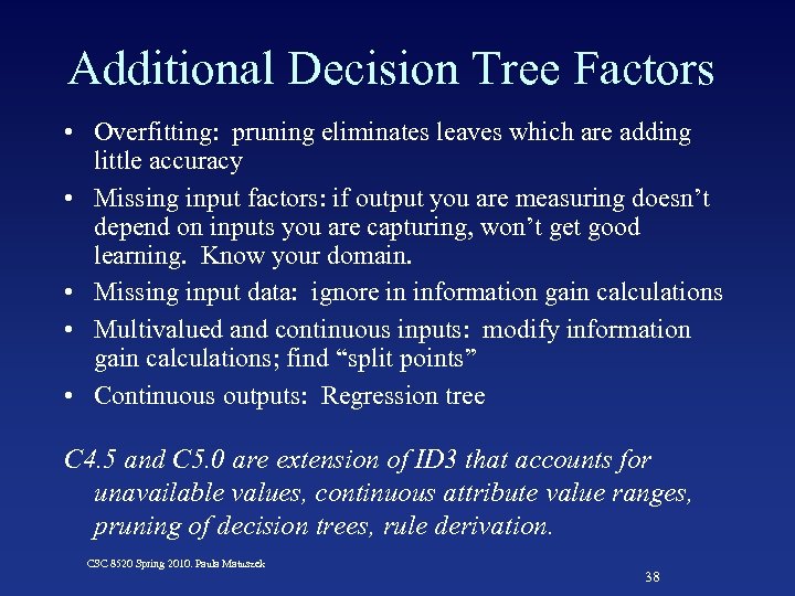 Additional Decision Tree Factors • Overfitting: pruning eliminates leaves which are adding little accuracy