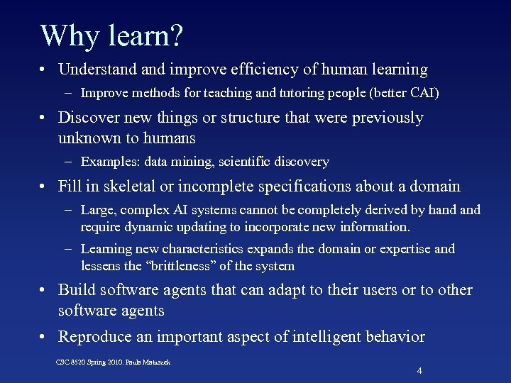 Why learn? • Understand improve efficiency of human learning – Improve methods for teaching