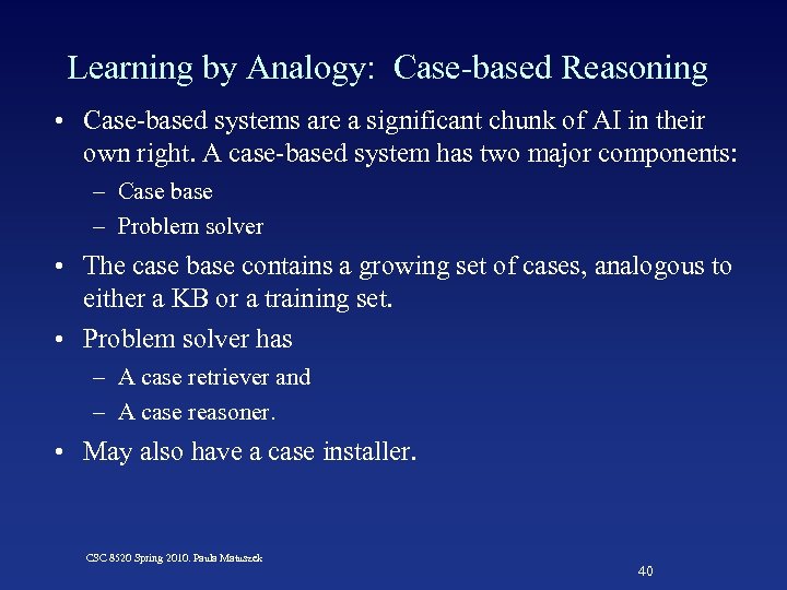Learning by Analogy: Case-based Reasoning • Case-based systems are a significant chunk of AI