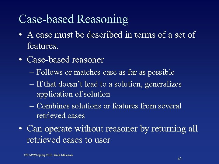 Case-based Reasoning • A case must be described in terms of a set of
