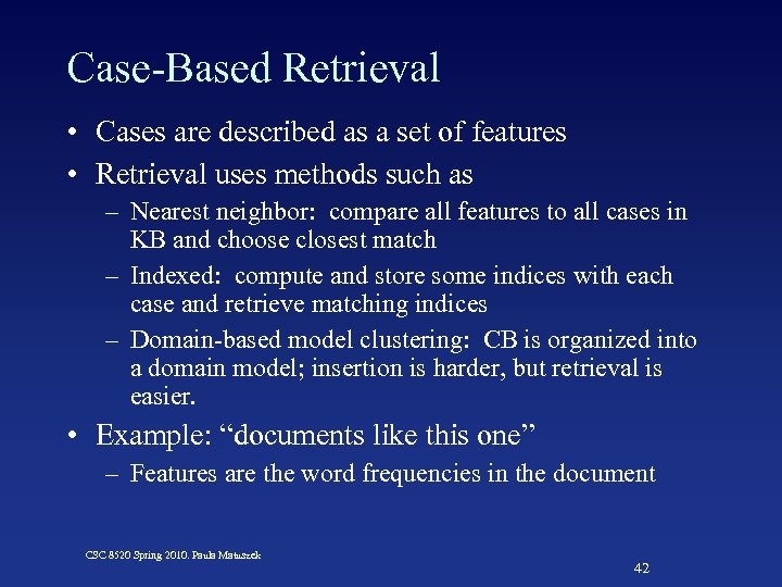 Case-Based Retrieval • Cases are described as a set of features • Retrieval uses