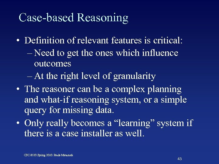 Case-based Reasoning • Definition of relevant features is critical: – Need to get the