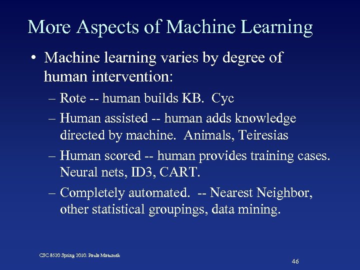 More Aspects of Machine Learning • Machine learning varies by degree of human intervention: