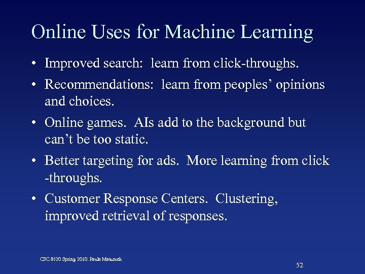 Online Uses for Machine Learning • Improved search: learn from click-throughs. • Recommendations: learn