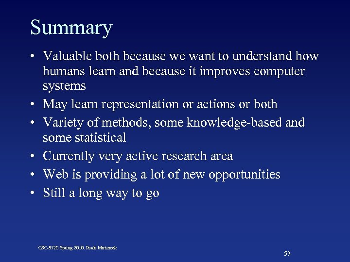 Summary • Valuable both because we want to understand how humans learn and because