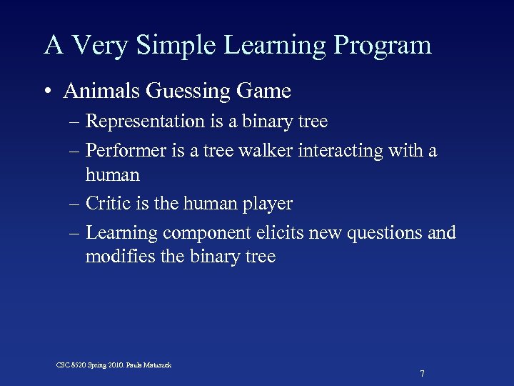 A Very Simple Learning Program • Animals Guessing Game – Representation is a binary