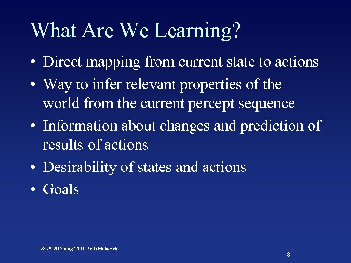 What Are We Learning? • Direct mapping from current state to actions • Way