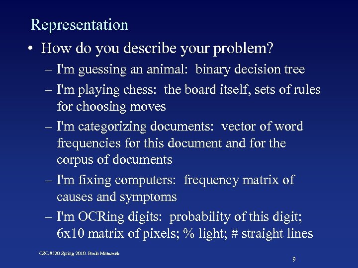 Representation • How do you describe your problem? – I'm guessing an animal: binary