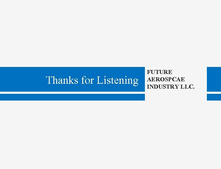 Thanks for Listening FUTURE AEROSPCAE INDUSTRY LLC. 