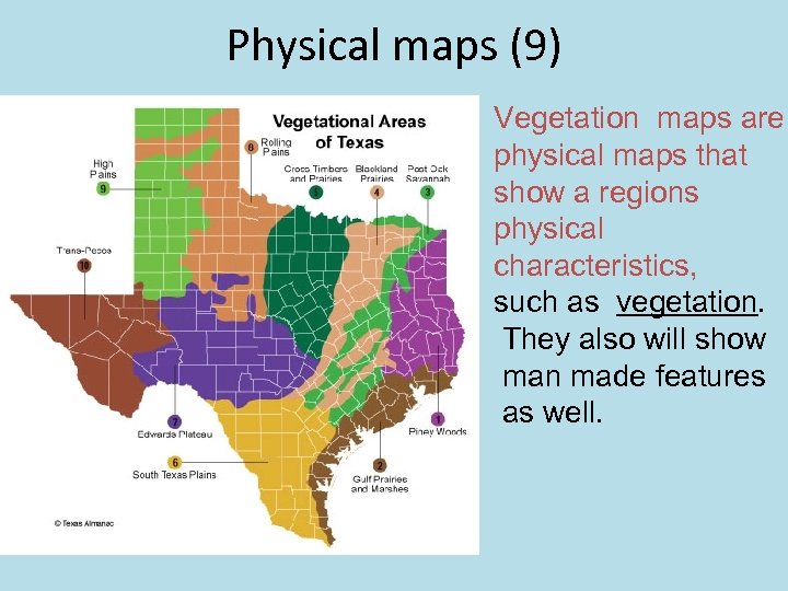 Physical maps (9) Vegetation maps are physical maps that show a regions physical characteristics,