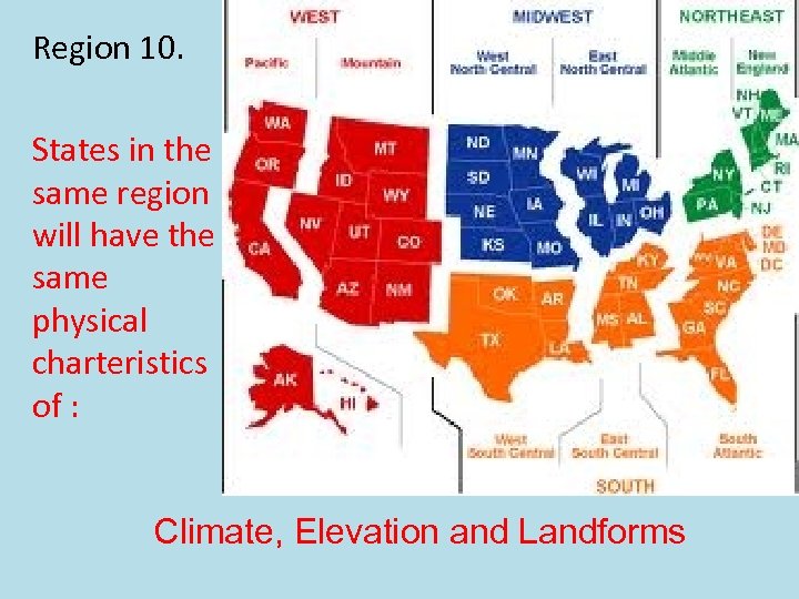 Region 10. States in the same region will have the same physical charteristics of