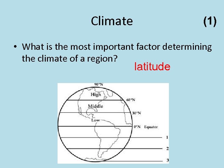 Climate (1) • What is the most important factor determining the climate of a
