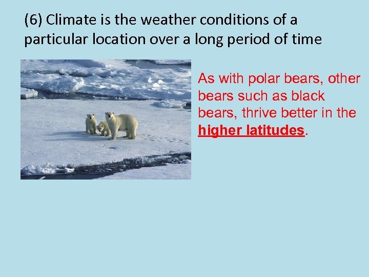 (6) Climate is the weather conditions of a particular location over a long period