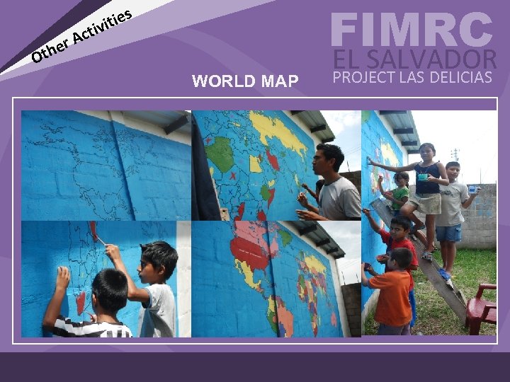 Act er ties ivi Oth WORLD MAP FIMRC EL SALVADOR PROJECT LAS DELICIAS 