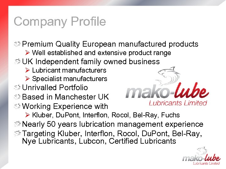 Company Profile Premium Quality European manufactured products Ø Well established and extensive product range