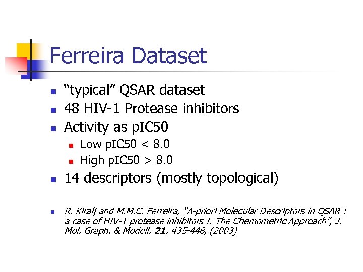 Ferreira Dataset “typical” QSAR dataset 48 HIV-1 Protease inhibitors Activity as p. IC 50