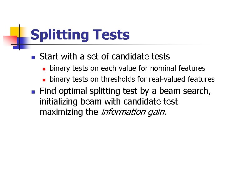 Splitting Tests Start with a set of candidate tests binary tests on each value