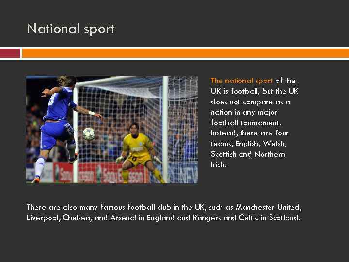 National sport The national sport of the UK is football, but the UK does