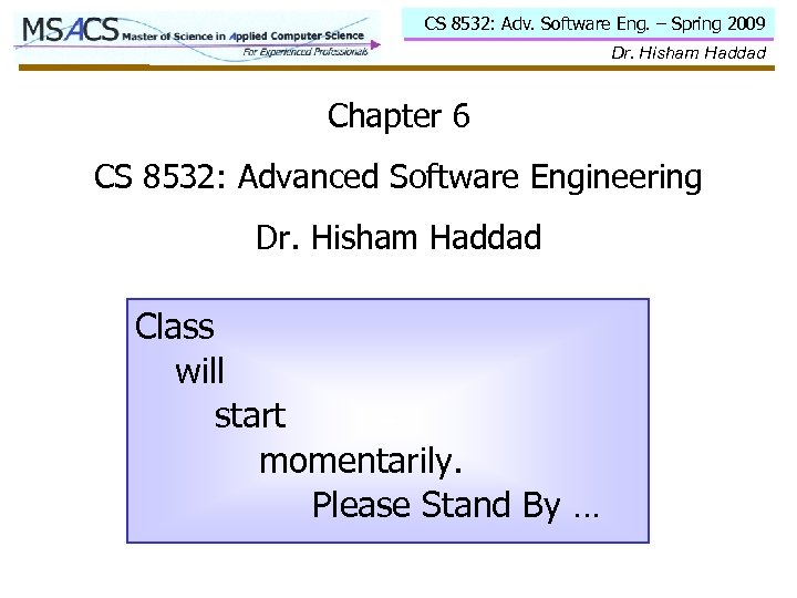 CS 8532: Adv. Software Eng. – Spring 2009 Dr. Hisham Haddad Chapter 6 CS