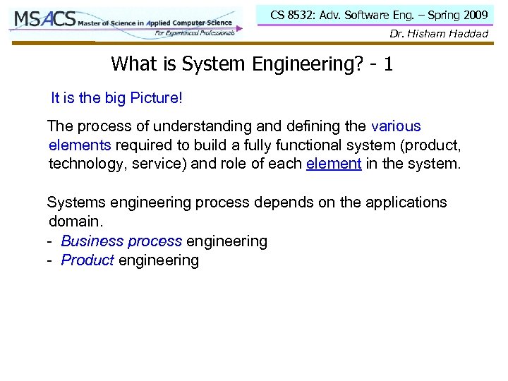 CS 8532: Adv. Software Eng. – Spring 2009 Dr. Hisham Haddad What is System